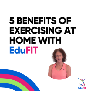 5 Benefits Of Exercising at Home with EduFIT